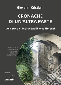 Cronache di un'altra parte. Una serie di inestricabili accadimenti libro