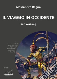 Il viaggio in Occidente. Sun Wukong libro