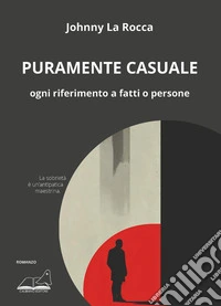 Puramente casuale. Ogni riferimento a fatti o persone libro