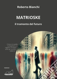 Matrioske. Il tramonto del futuro libro