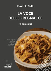 La voce delle fregnacce (e non solo) libro