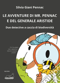 Le avventure di Mr. Pennac e del generale Aristide. Due detective a caccia di biodiversità libro