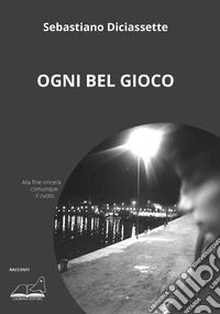Ogni bel gioco libro