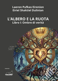 Ombre di verità. L'albero e la ruota. Vol. 1 libro