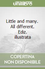 Little and many. All different. Ediz. illustrata