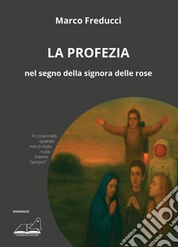 La profezia. Nel segno della signora delle rose