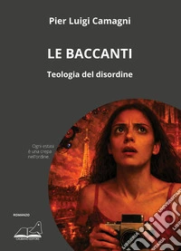 Le baccanti. Teologia del disordine