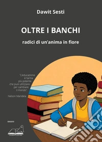 Oltre i banchi. Radici di un'anima in fiore