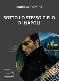 Sotto lo stesso cielo di Napoli libro