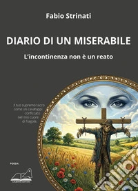 Diario di un miserabile. L'incontinenza non è un reato libro