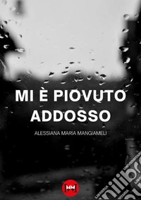Mi è piovuto addosso