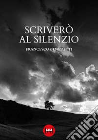 Scriverò al silenzio