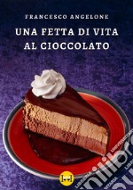 Una fetta di vita al cioccolato libro