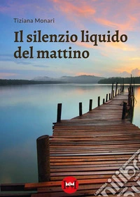 Il silenzio liquido del mattino libro
