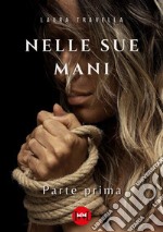 Nelle sue mani. Vol. 1