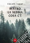 Dentro la nebbia cosa c'è libro di Gennari Giancarlo