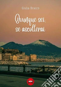 Ovunque sei, se ascolterai libro