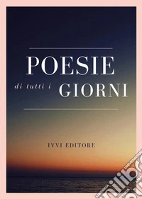 Poesie di tutti i giorni libro