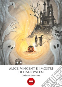 Alice, Vincent e i mostri di Halloween libro