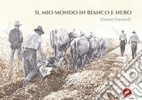 Il mio mondo in bianco e nero. Ediz. illustrata libro