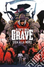 Ain't no grave. Sfida alla morte libro