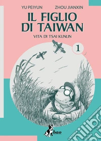 Il figlio di Taiwan. Vita di Tsai Kunlin. Vol. 1 libro