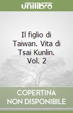Il figlio di Taiwan. Vita di Tsai Kunlin. Vol. 2 libro