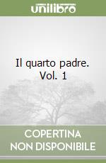 Il quarto padre. Vol. 1