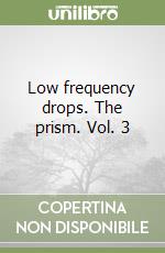 Low frequency drops. The prism. Vol. 3