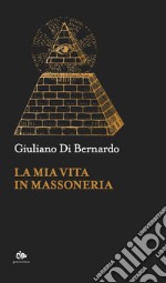 La mia vita in massoneria libro