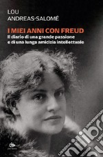 I miei anni con Freud. Il diario di una grande passione e di una lunga amicizia intellettuale libro