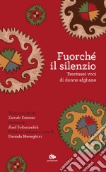 Fuorché il silenzio. Trentasei voci di donne afghane libro