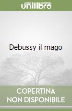 Debussy il mago libro