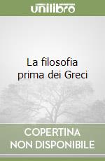 La filosofia prima dei Greci libro