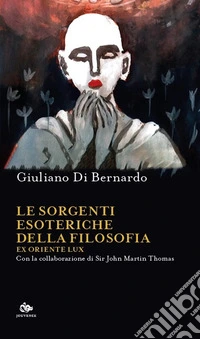 Le sorgenti esoteriche della filosofia. Ex Oriente lux libro