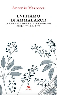 Evitiamo di ammalarci! Le basi scientifiche della medicina dello stile di vita libro