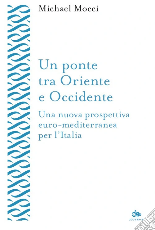 Un ponte tra Oriente e Occidente. Una nuova prospettiva euro-mediterranea per l'Italia