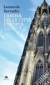 L'anima della città europea. Le chiese, il cuore e il volto libro