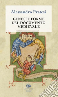 Genesi e forme del documento medievale. Nuova ediz. libro