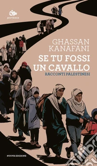 Se tu fossi un cavallo. Racconti palestinesi. Nuova ediz. libro