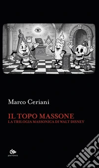 Il topo massone. La trilogia massonica di Walt Disney libro