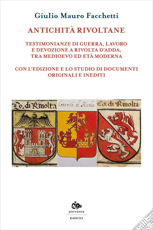 Antichità rivoltane. Testimonianze di guerra, lavoro e devozione a Rivolta d'Adda, tra Medioevo ed Età moderna