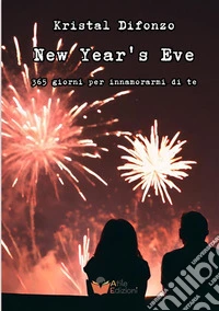 New Year's Eve. 365 giorni per innamorarmi di te libro