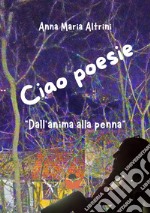 Ciao poesie. «Dall'anima alla penna»