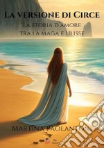 La versione di Circe. La storia d'amore tra la maga e Ulisse