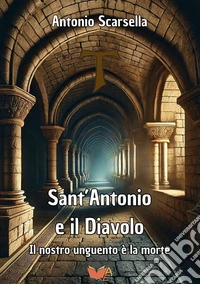 Sant'Antonio e il Diavolo. Il nostro unguento è la morte libro