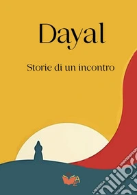Dayal. Storie di un incontro libro