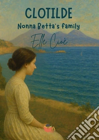 Clotilde. Nonna Betta's family libro