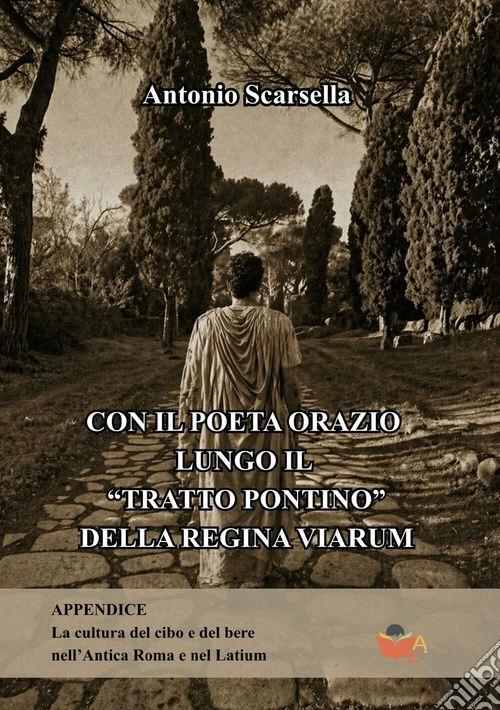 Con il poeta Orazio lungo il «Tratto Pontino» dell'Appia Regina Viarum