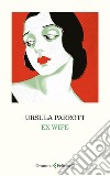 Ex wife. Ediz. italiana libro